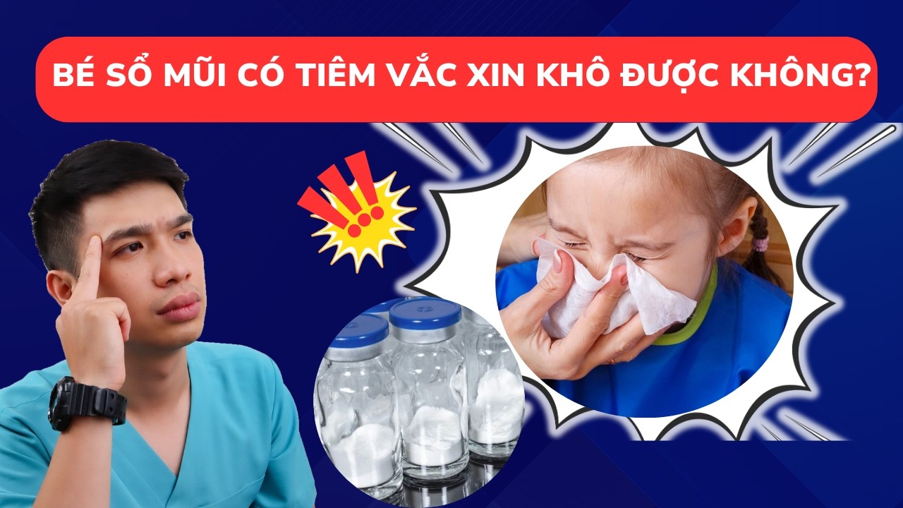  Có nên cho trẻ dùng vắc xin khô khi bé bị sổ mũi?